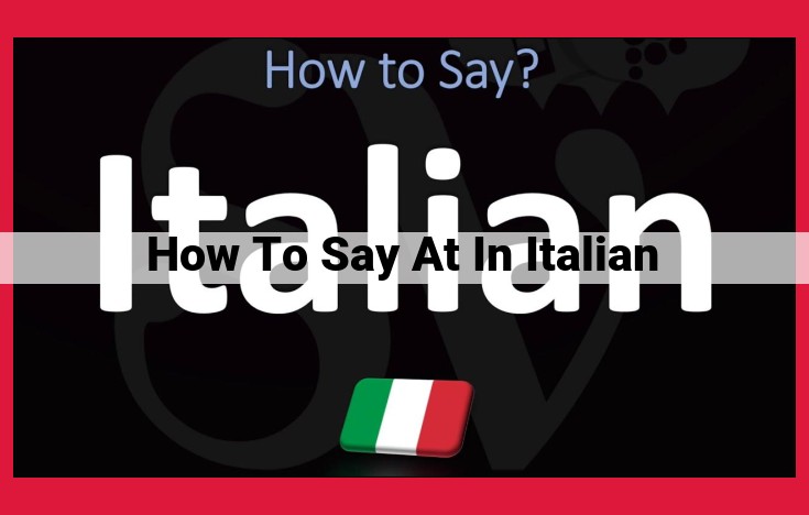 How to Say "At" in Italian: A Comprehensive Guide to Prepositions and Expressions