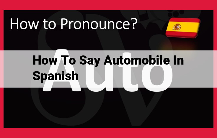 Translate "Automobile" to Spanish Effectively: Use "Automóvil"