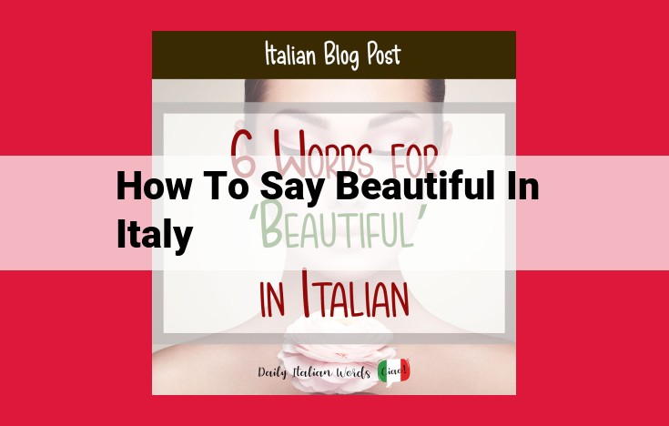 How to Express Beauty in Italian: A Comprehensive Guide to Alluring Words and Phrases