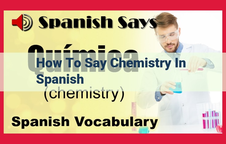 Discover the Spanish Translation and Pronunciation of "Chemistry": A Comprehensive Guide