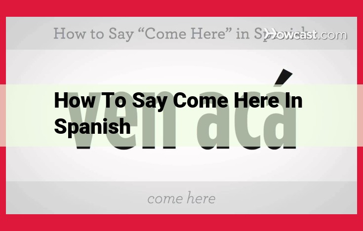 How to Say "Come Here" in Spanish: Formal, Informal, and Personalized Expressions