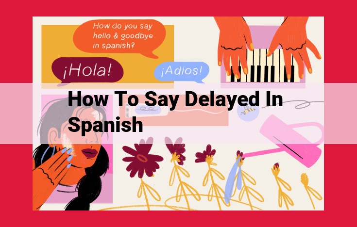 How to Express "Delayed" in Spanish: A Guide to Essential Vocabulary and Phrases