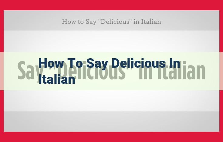 How to Say "Delicious" in Italian: A Comprehensive Guide