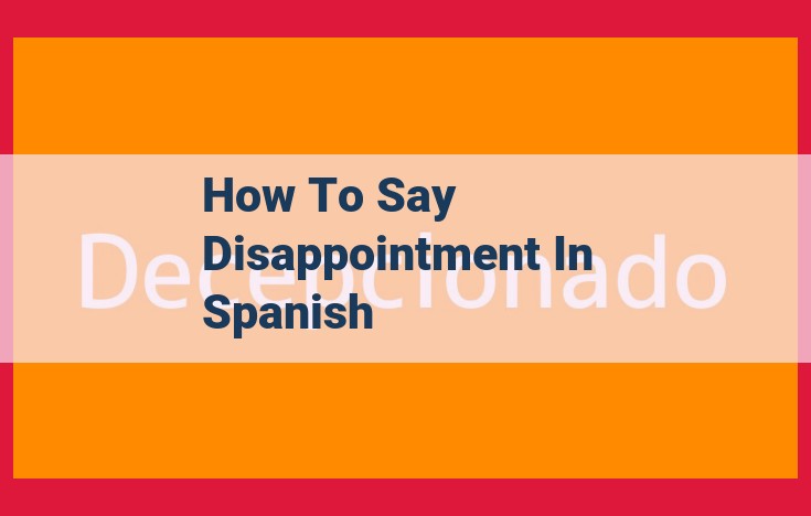 Expressing Disappointment in Spanish: Key Verbs, Nouns, and Phrases