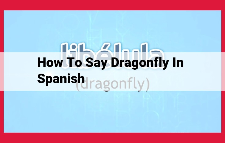 Comprehensive Guide to Dragonfly Names in Spanish: Libélula, Caballito del Diablo, and Cigarrón