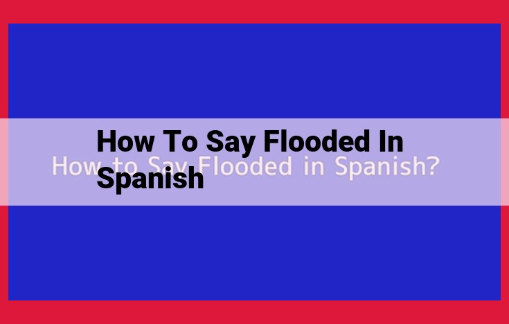 Spanish Translation for "Flooded": Inundar and Inundación