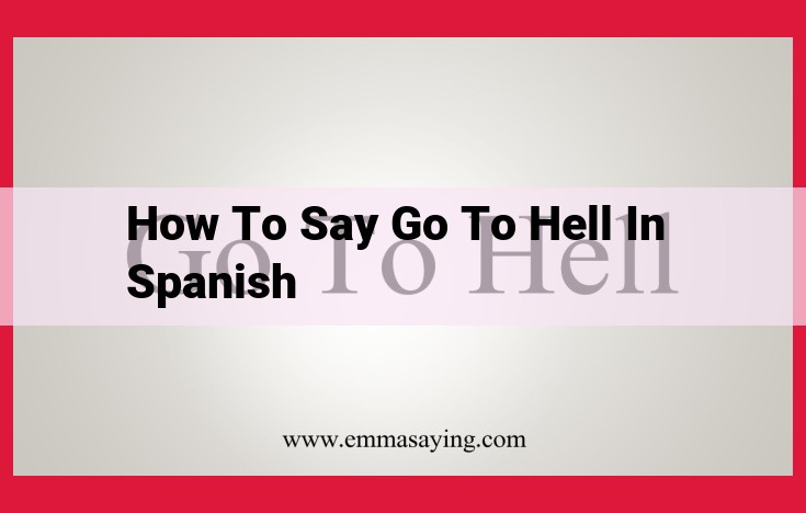 How to Politely Tell Someone to Leave: A Guide to Using "¡Vete al Infierno!" in Spanish