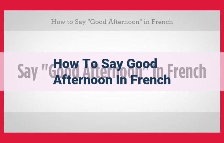 Learn to Say "Good Afternoon" in French: Embrace Classic Etiquette with "Après-Midi"