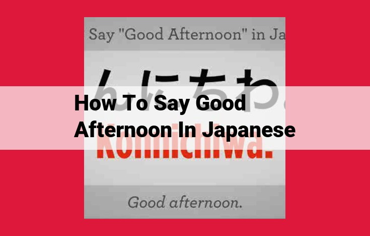 How to Say "Good Afternoon" in Japanese: A Comprehensive Guide