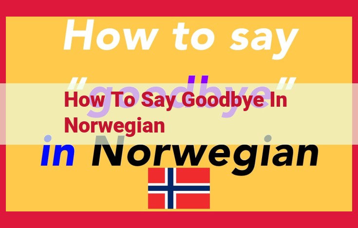 How to Say Goodbye in Norwegian: Ultimate Guide to Parting Phrases