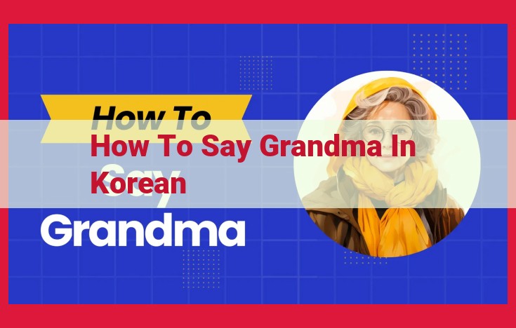 Cherished Korean Grandmothers: Matriarchs of the Family