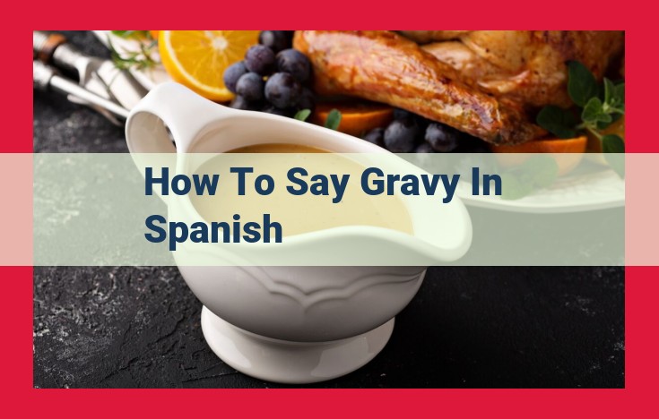 Ultimate Guide to Translating "Gravy" into Spanish: Salsa, Jugo, Caldo Explained