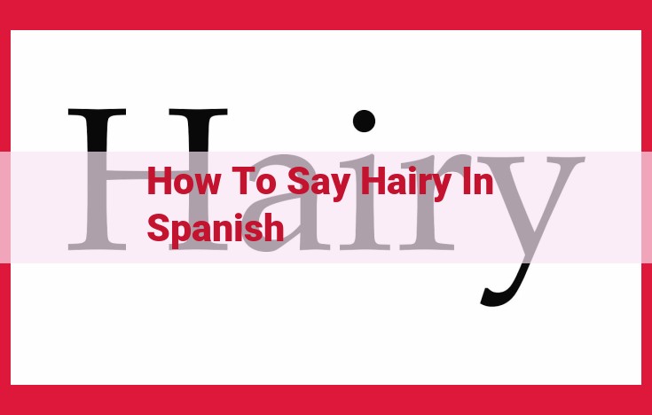 How to Say "Hairy" in Spanish: A Guide to Adjectives for Body Hair