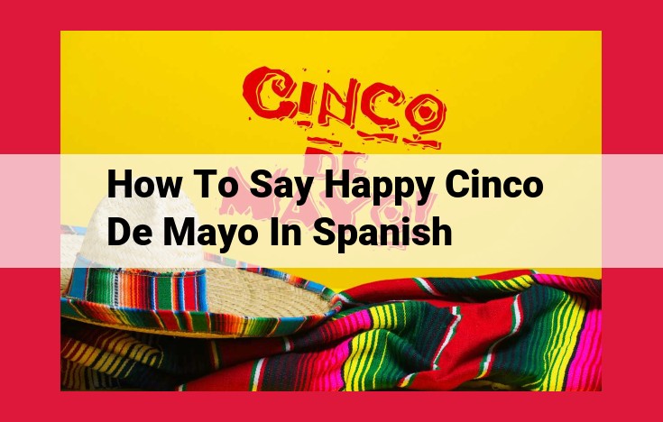 How to Say "Happy Cinco de Mayo" in Spanish: ¡Feliz Cinco de Mayo!