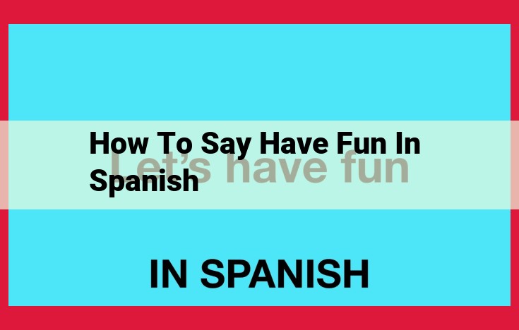 Ultimate Guide: Saying "Have Fun" in Spanish Like a Native with Contextual Tips