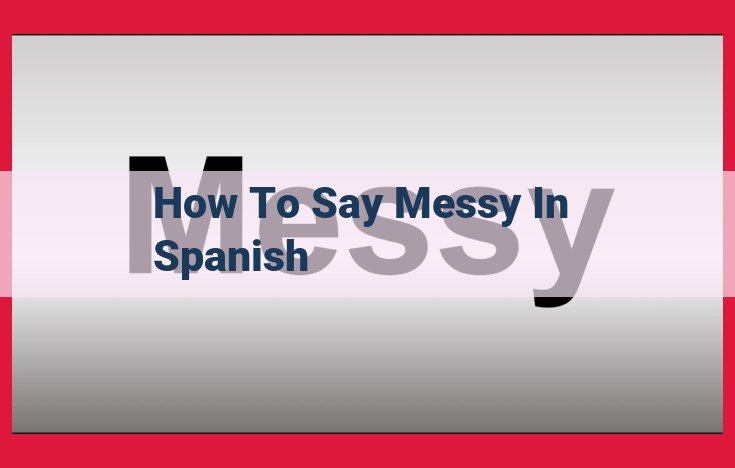 How to Say "Messy" in Spanish: Exploring the Nuances of "Desordenado"