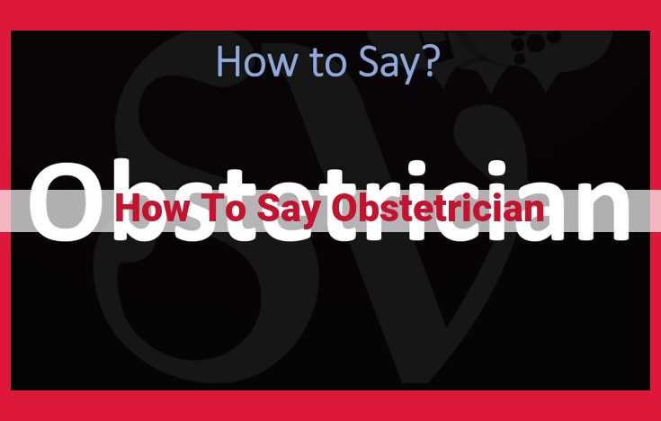 Ultimate Guide to Pronouncing "Obstetrician" Correctly