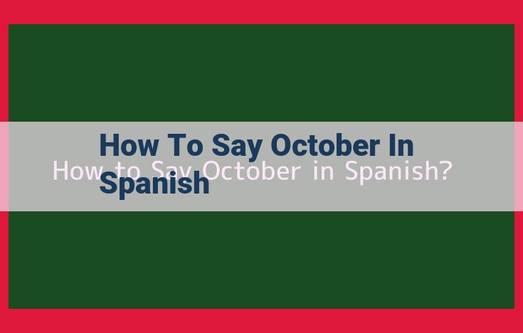 Decoding "October" in Spanish: Linguistic, Cultural, and Temporal Connections