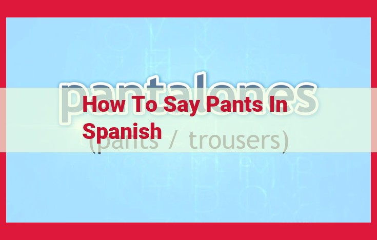 Master Spanish Fashion Vocabulary: Translate Pants and Stylize Your Wardrobe