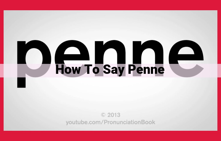 Master the Art of Pronouncing "Penne" with Our Step-by-Step Guide