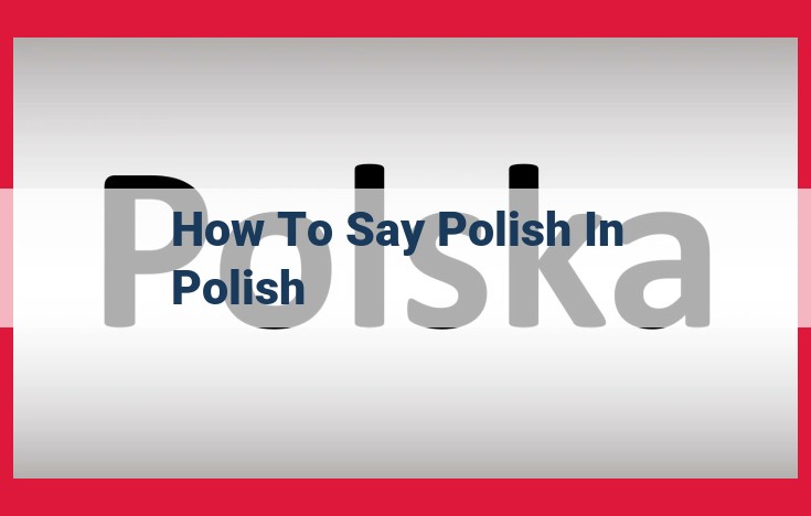 Discover the Enchanting Polish Culture and Master the Polish Language: Your Comprehensive Guide