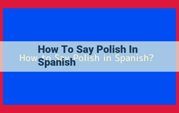 Mastering Polish and Spanish: A Comprehensive Guide for Global Communication