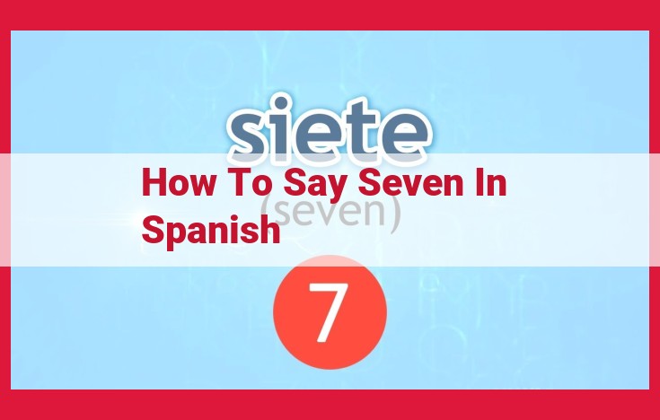 Pronunciation and Writing of "Siete" in Spanish: A Guide for Beginners