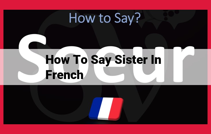 Addressing Your Sister in French: Ultimate Guide to Formal and Affectionate Terms