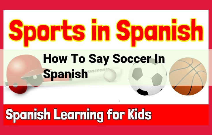 How to Say "Soccer" in Spanish: A Comprehensive Guide to Pronunciation