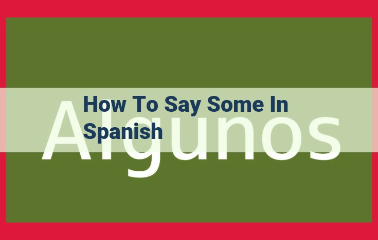 Learn to Say "Some" in Spanish: A Guide to Using "Algunos" and "Algunas"