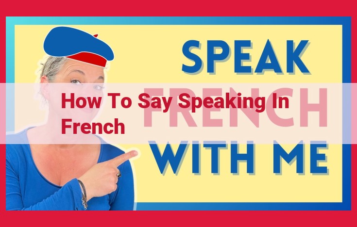 How to Express "Speaking in French" in French: A Comprehensive Guide to "Parler Français"