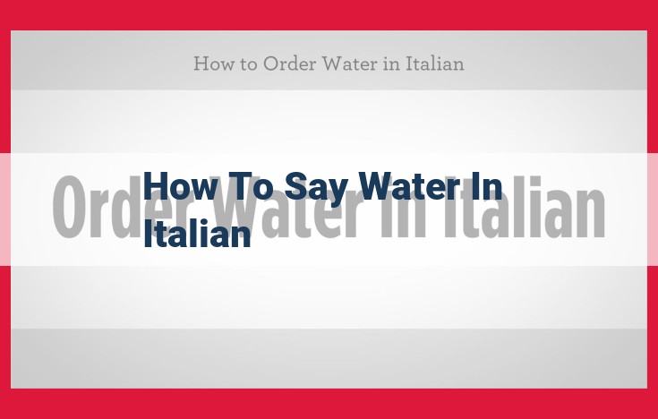 Mastering Italian Vocabulary: Expressing "Water" with Nuance and Confidence