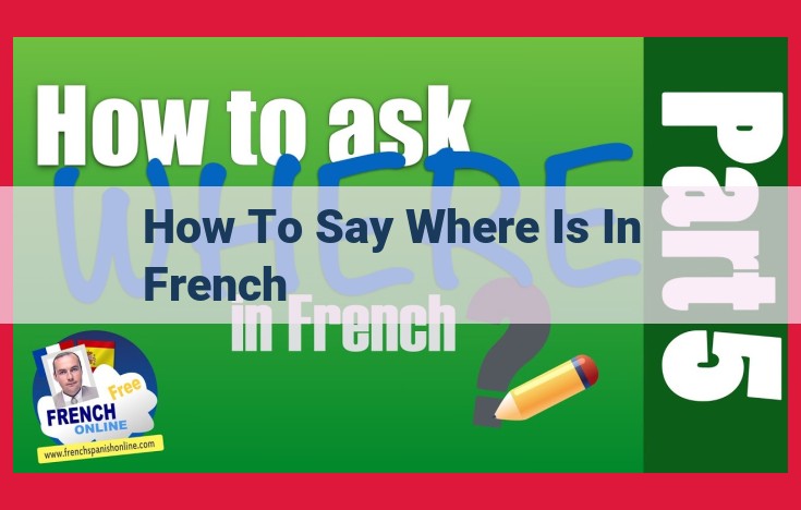 How to Say "Where Is" in French: A Guide to Using "Où" and "Est-ce Que"