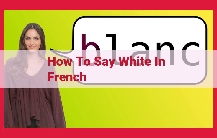 Mastering the French Word "Blanc": A Comprehensive Guide to its Meaning, Usage, and Cultural Significance