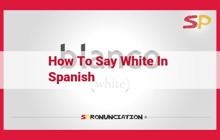 The Meaning of "Blanco" in Spanish: A Comprehensive Guide to Color and Appearance