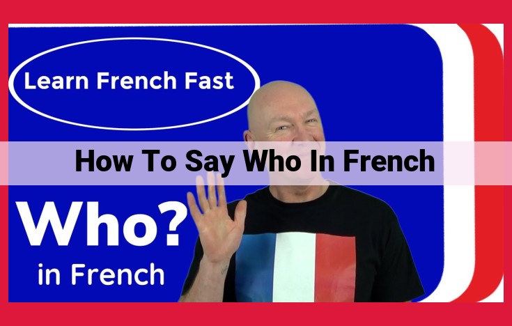 Who in French: A Comprehensive Guide to "Qui" Pronoun Usage