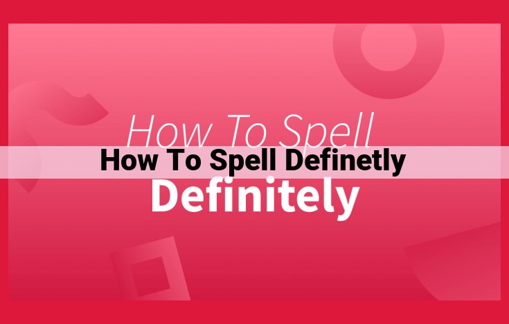 Master the Correct Spelling of "Definitely" with this Simple Guide