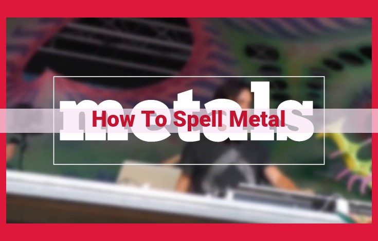 Metal: A Comprehensive Guide to Spelling Perfection