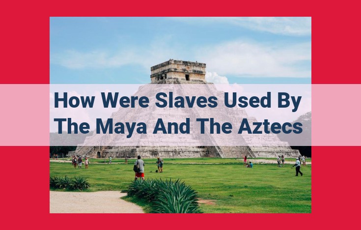 The Roles and Acquisition of Slaves in Maya and Aztec Societies