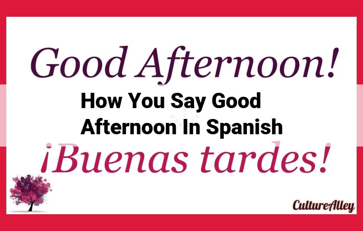 Understanding Afternoon Greetings in Spanish Culture: "Buenas Tardes" for Formal and Respectful Communication