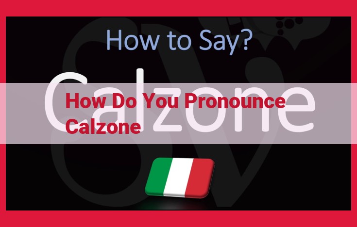 Calzone Pronunciation: A Definitive Guide to Regional Variations