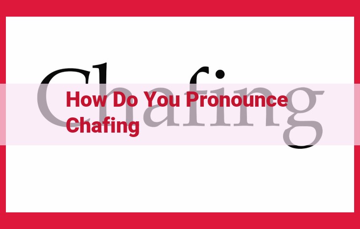 How to Pronounce "Chafing": A Comprehensive Guide