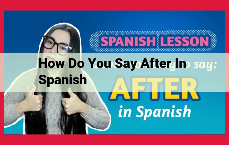 Mastering the Multifaceted "Despues": A Comprehensive Guide to Spanish "After" Expressions