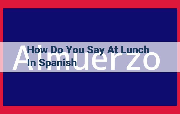 Spanish Translation of "How Do You Say 'At Lunch'": ¿A qué hora comes?