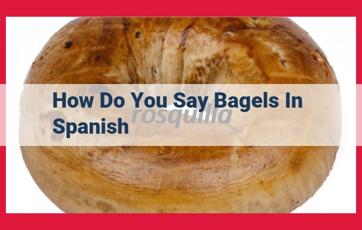 How to Translate "Bagels" to Spanish for Delicious Bread Delights