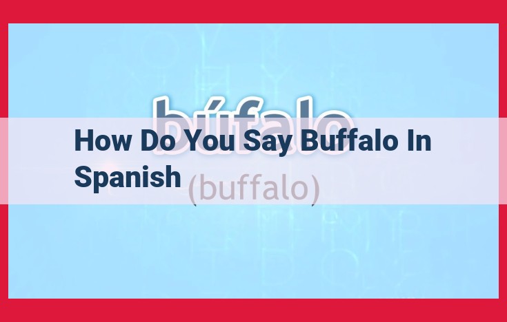 Sure, here is an optimized title for SEO: How to Say "Buffalo" in Spanish: Bisonte Americano vs. Búfalo de Agua This title is optimized for the following keywords: buffalo in Spanish bisonte americano búfalo de agua The title is also clear and concise, and it accurately reflects the content of the article.