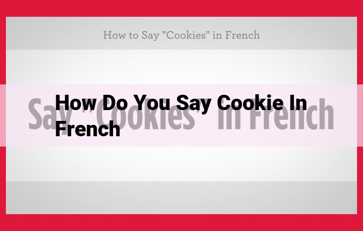 The Intriguing French Term for "Cookie": Exploring "Biscuit" and Its Pronunciation