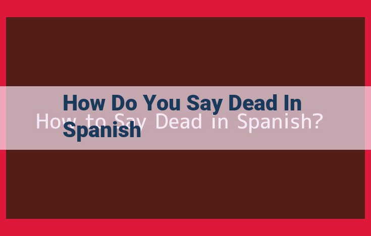 How to Express Death in Spanish: A Comprehensive Guide to Key Nouns