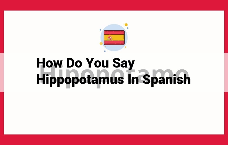 How to Say "Hippopotamus" in Spanish: Unlocking the Etymology of "Hipopótamo"