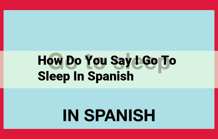 Learn how to say "I go to sleep" in Spanish: Ultimate guide to "me voy a dormir"